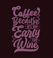 Coffee because it's too early for wine typography coffee quote for print on t shirt mug pillow craft svg, vector file.