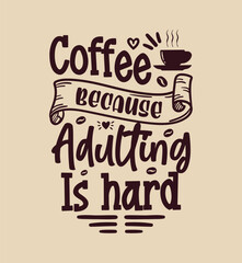 Obraz premium Coffee because adulting is hard typography coffee quote for print on t shirt mug pillow craft svg, vector file.