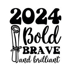  2024 Bold brave and brilliant, Graduation svg , Graduate 2024, Graduation Quote Design