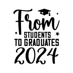  From students to graduates 2024, Graduation svg , Graduate 2024, Graduation Quote Design