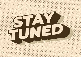 Stay tuned. Text effect in 3D look with eye catching colors