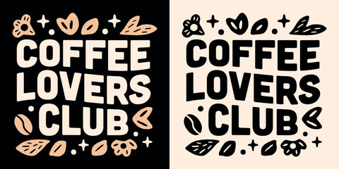 Coffee lovers club lettering shirt design logo badge. Groovy floral retro vintage aesthetic text illustration for barista and coffee shops. Girl women gifts mug print poster sign vector cut file.