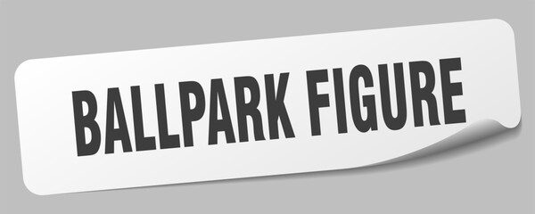 ballpark figure sticker. ballpark figure label