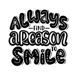 Always find a reason to smile, hand lettering, motivational quotes