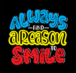 Always find a reason to smile, hand lettering, motivational quotes