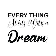 Fototapeta premium every thing begins with a dream black letter quote