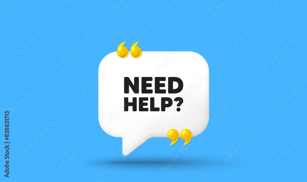 Poster need help tag. chat speech bubble 3d icon with quotation marks. support service sign. faq informatio
