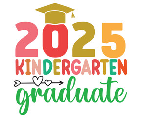 Kindergarten Graduate 2025 Svg,Graduate Day T-shirt, 