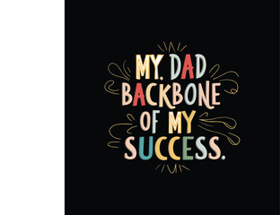 MY DAD BACKBONE OF MY SUCCESS T-SHIRT DESIGN
