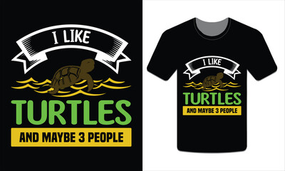 I like turtles and maybe 3 people, turtles t-shirt design vector art illustration