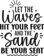 Let The Waves Hit Your Feet And The Sand Be Your Seat