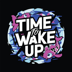 time to wake up t-shirt design