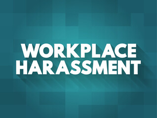 Workplace Harassment is the belittling or threatening behavior directed at an worker, text concept background