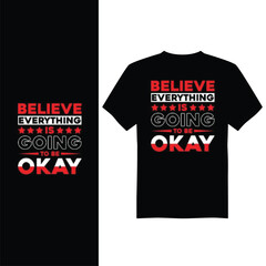 BELIEVE EVERYHING GOING OKAY  creative design using adobe illustrator and your best choice...
