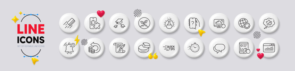 Cash back, Website statistics and Timer line icons. White buttons 3d icons. Pack of Reminder, Credit card, Startup icon. Talk bubble, Phone puzzle, Agreement document pictogram. Vector
