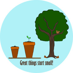 Great things start small seed in pot grows into a plant that grows into a tree