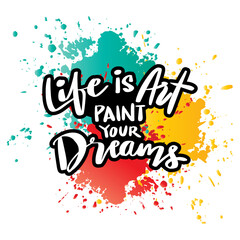 Life is art pain your dreams. Handwritten quote. Vector illustration.