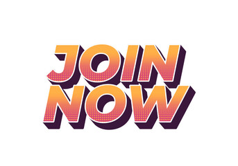Join now. Text effect in 3D style with good colors