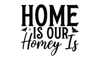 Home Is Our Homey Is  on white background,Instant Digital Download. Illustration for prints on t-shirt and bags, posters 