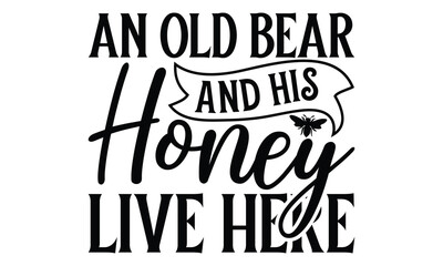  An Old Bear And His Honey Live Here on white background,Instant Digital Download. Illustration for prints on t-shirt and bags, posters 