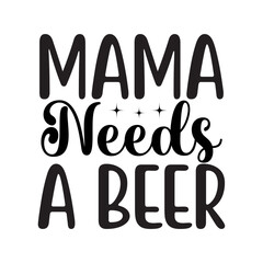 Mama Needs A Beer SVG Cut File