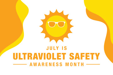 UV safety awareness month.Annual celebration observed every year in July.Concept of understanding damaging effects of ultraviolet light exposure for people skin