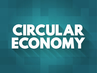 Circular Economy is a model of production and consumption, text concept background