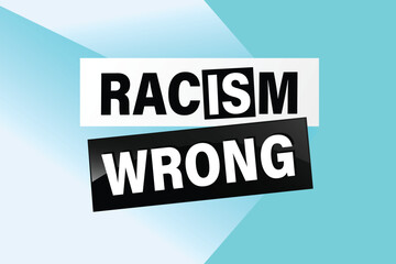 Racism is Wrong Lovely slogan against discrimination. Islam Muslim ethnic Niger stop sign. Good for scrap booking posters textiles gifts pride

