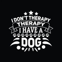 Dog quotes typographic vector t shirt design.