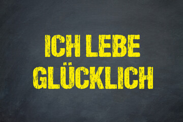 Ich lebe glücklich