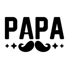 Father’s Day papa typography design on plain white transparent isolated background for sign, card, shirt, hoodie, sweatshirt, apparel, tag, mug, icon, poster or badge