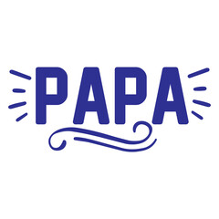 Father’s Day papa typography design on plain white transparent isolated background for sign, card, shirt, hoodie, sweatshirt, apparel, tag, mug, icon, poster or badge
