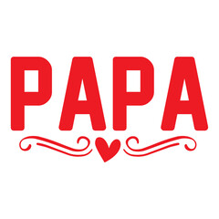 Father’s Day papa typography design on plain white transparent isolated background for sign, card, shirt, hoodie, sweatshirt, apparel, tag, mug, icon, poster or badge