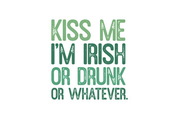 Kiss me I'm Irish or Drunk or Whatever Retro St. Patrick's Day Typography T shirt design