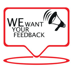 WE WANT YOUR FEEDBACK SIGN ON WHITE BACKGROUND