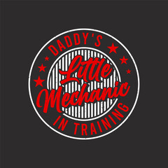 Daddy is little mechaic in training. Car Mechanic tshirt Quote.Retro car Mechanic vintage, typography, tshirt design template