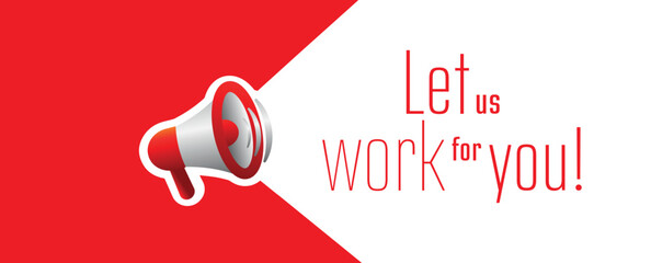 Let us work for you! text
