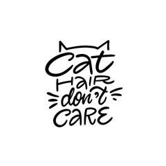 Cat Hair Dont Care Fun Pet Lover Quote with Cat Whiskers. Handdrawn design for cat lovers