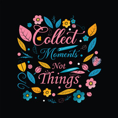 Collect moments, not things typography vector design