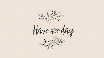 have a nice day