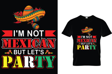 I’m not mexican but let's party - Cinco De Mayo T-shirt Design