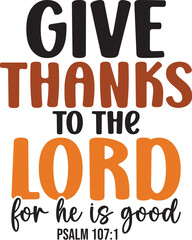Give Thanks To The Lord For He Is Good
