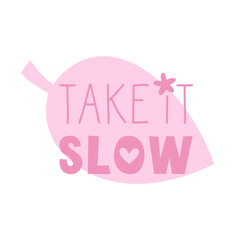 Take it slow quote. Good enough and low expectation lettering. Slow living lifestyle. Vector flat illustration for cards and stickers.