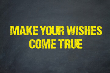 make your wishes come true	
