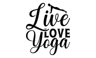 Live love Yoga  on white background,Instant Digital Download. Illustration for prints on t-shirt and bags, 