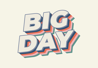 Big day. Text effect in 3D style with good colors