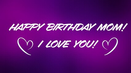 Happy Birthday Mom I Love You greeting card, purple background, white letters, pulsing hearts; animated