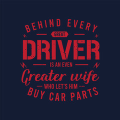 Behind every great driver is an even greater wife. Best car salesman t shirt, poster design. Typography Tshirt design with vintage grunge