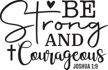 Be Strong and Courageous