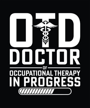 OTD DOCTOR OF OCCUPATIONAL THERAPY IN PROGRESS TSHIRT DESIGN